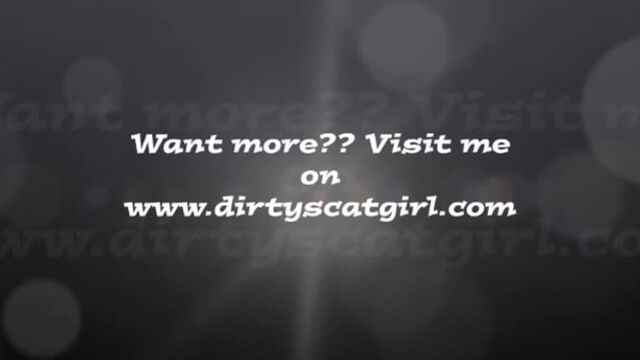 Want more?? Visit me on wwwdirtyscatgirlcom